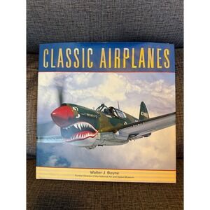 Classic Airplanes Hardcover Book by Walter J Boyne